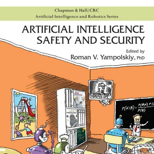Artificial Intelligence Safety and Security