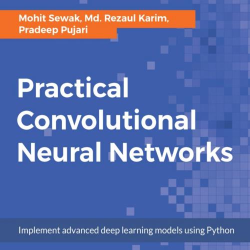 Practical Convolutional Neural Networks-Md. Rezaul Karim,Mohit rmation Technology, COMPUTERS _ ...