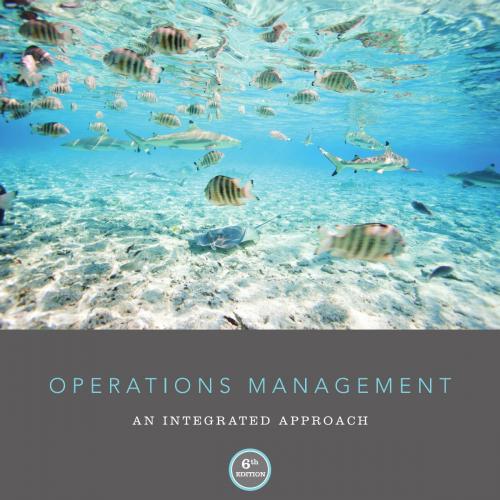 Operations Management An Integrated Approach, 6th Edition by R. Dan Reid-Wei Zhi