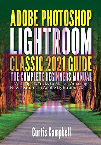 [FOX-Ebook]Adobe Photoshop Lightroom Classic 2021 Guide: The Complete Beginners Manual with Tip...
