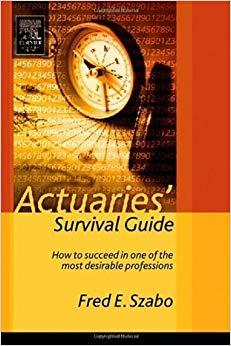 (PDF)Actuaries&rsquo; Survival Guide How to Succeed in One of the Most Desirable Professions 1st Edit...