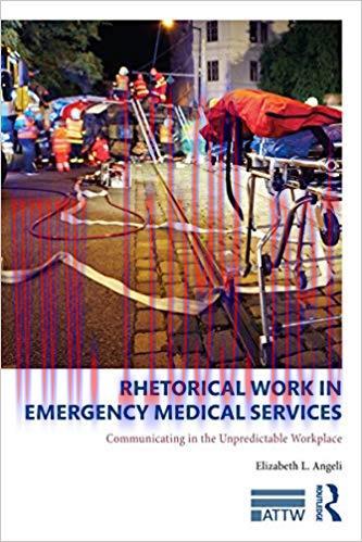 Rhetorical Work in Emergency Medical Services: Communicating in the Unpredictable Workplace (AT...