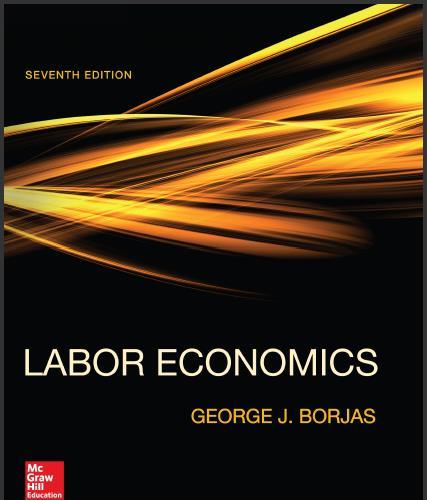 (Test Bank)Labor Economics 7th Edition by Borjas.zip