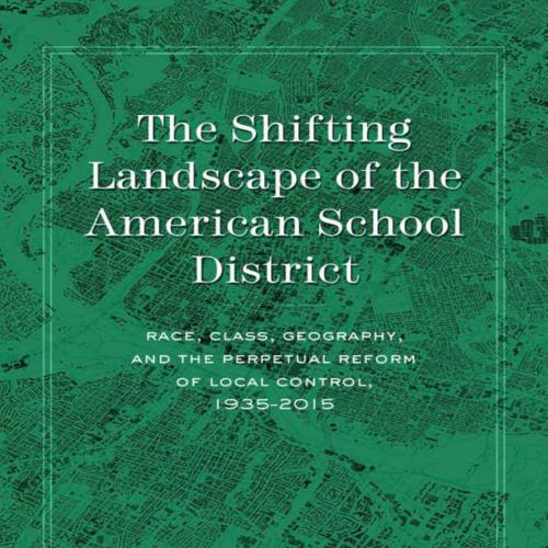 Shifting Landscape of the American School District_ Race, Classntrol, 19352015 (History of Scho...