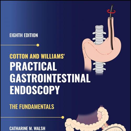 Cotton and Williams&rsquo; Practical Gastrointestinal Endoscopy: The Fundamentals 8th Edition(Origina...