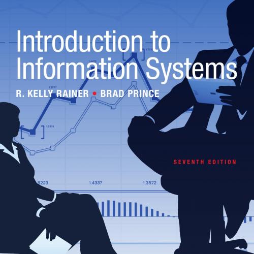 Introduction to Information Systems, 7th Edition by R. Kelly Rainer