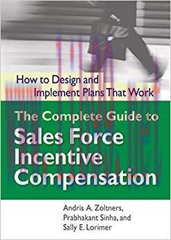 The Complete Guide to Sales Force Incentive Compensation: How to Design and Implement Plans Tha...