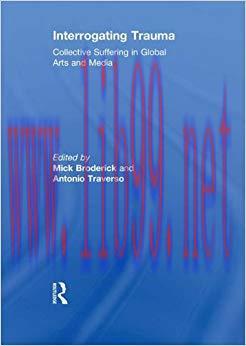 Interrogating Trauma: Collective Suffering in Global Arts and Media 1st Edition,
