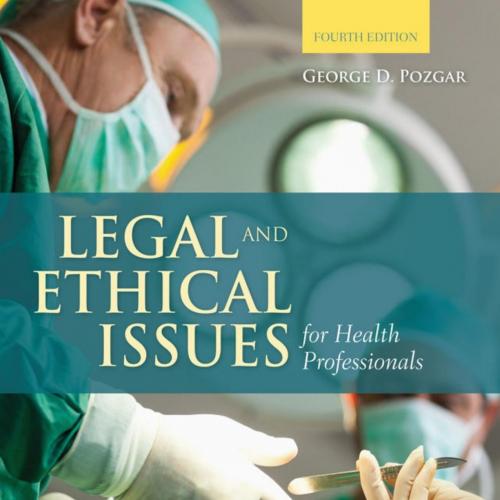 Legal and Ethical Issues for Health Professionals by George D. Pozgar