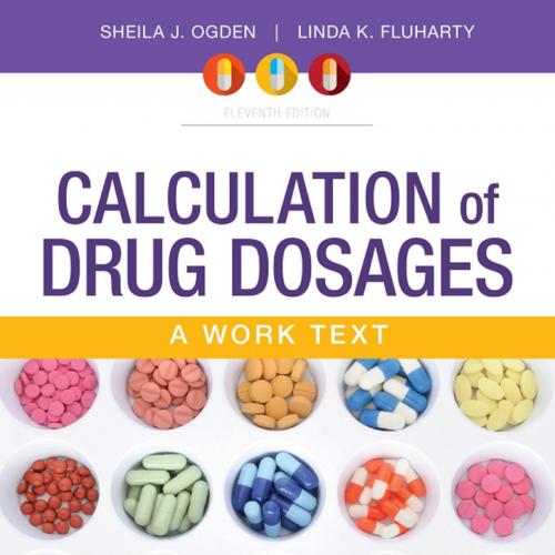Calculation of Drug Dosages A Work Text 11th Edition by Sheila J. Ogden RN MSN - Wei Zhi