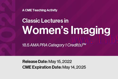 [AME]2022 Classic Lectures in Women&rsquo;s Imaging (CME VIDEOS)