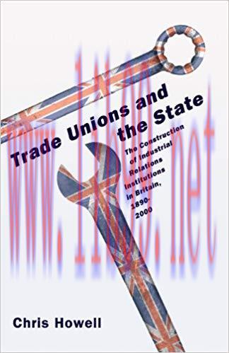 Trade Unions and the State: The Construction of Industrial Relations Institutions in Britain, 1...
