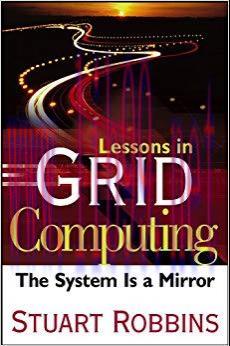 (PDF)Lessons in Grid Computing: The System Is a Mirror 1st Edition