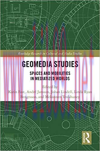 Geomedia Studies: Spaces and Mobilities in Mediatized Worlds (Routledge Research in Cultural an...