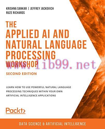[FOX-Ebook]The Applied AI and Natural Language Processing Workshop: Explore practical ways to t...