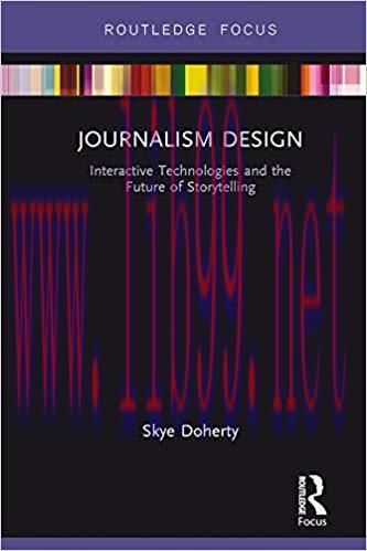 Journalism Design: Interactive Technologies and the Future of Storytelling (Disruptions) 1st Ed...