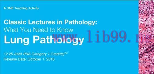 [AME]Classic Lectures in Pathology: What You Need to Know: Lung Pathology 2018 (CME VIDEOS)
