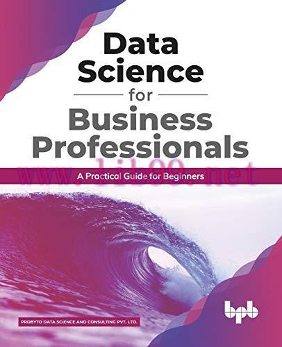 [FOX-Ebook]Data Science for Business Professionals: A Practical Guide for Beginners