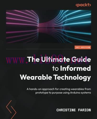 [FOX-Ebook]The Ultimate Guide to Informed Wearable Technology: A hands-on approach for creating...