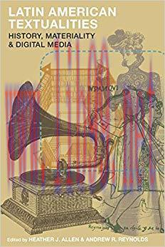 Latin American Textualities: History, Materiality, and Digital Media 1st ed. Edition,