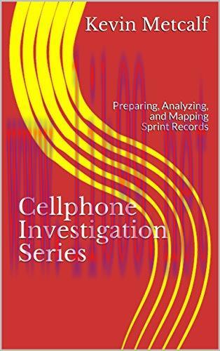 Cellphone Investigation Series: Preparing, Analyzing, and Mapping Sprint Records (Cell Phone In...