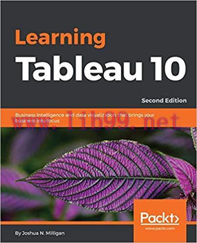 Learning Tableau 10 &ndash; Second Edition: Business Intelligence and data visualization that brings ...
