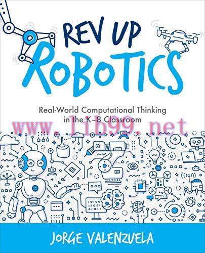 [FOX-Ebook]Rev Up Robotics: Real-World Computational Thinking in the K&ndash;8 Classroom