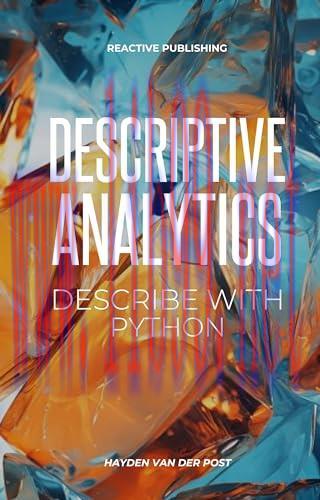 [FOX-Ebook]Descriptive Analytics: Describe with Python, 3rd Edition: A comprehensive guide to D...