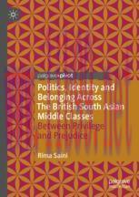 [PDF]Politics, Identity and Belonging Across The British South Asian Middle Classes: Between Pr...