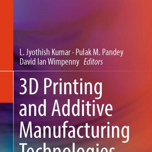 3D Printing and Additive Manufacturing Technologies