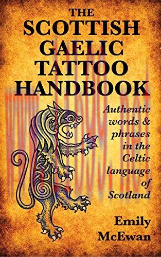 The Scottish Gaelic Tattoo Handbook: Authentic Words and Phrases in the Celtic Language of Scot...