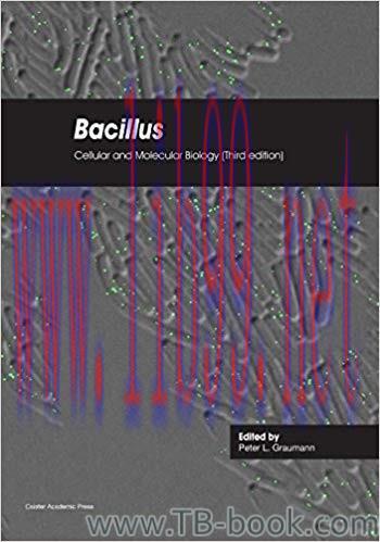 Bacillus: Cellular and Molecular Biology 3rd Edition by Peter L. Graumann