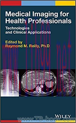 Medical Imaging for Health Professionals: Technologies and Clinical Applications 1st Edition by...