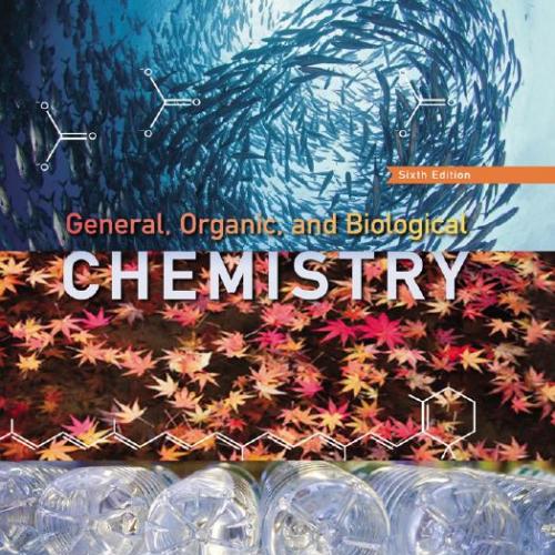 General, Organic, and Biological Chemistry 6th Edition by H. Stephen Stoker