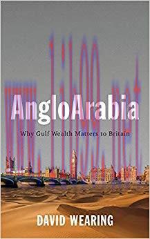 AngloArabia: Why Gulf Wealth Matters to Britain 1st Edition,