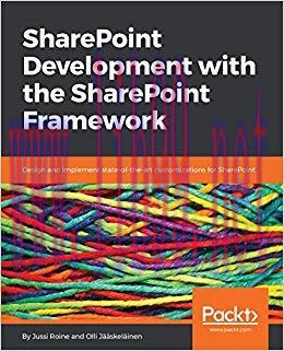 SharePoint Development with the SharePoint Framework: Design and implement state-of-the-art cus...
