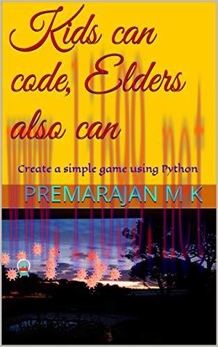 [FOX-Ebook]Kids can code, Elders also can: Create a simple game using Python