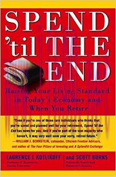 Spend &lsquo;Til the End: The Revolutionary Guide to Raising Your Living Standard&ndash;Today and When You ...