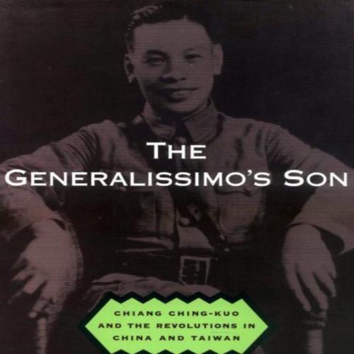 Generalissimo's Son Chiang Ching-kuo and the Revolutions in China and Taiwan - Jay Taylor, The