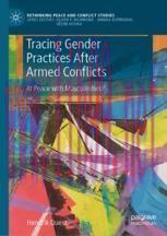 [PDF]Tracing Gender Practices After Armed Conflicts: At Peace with Masculinities?