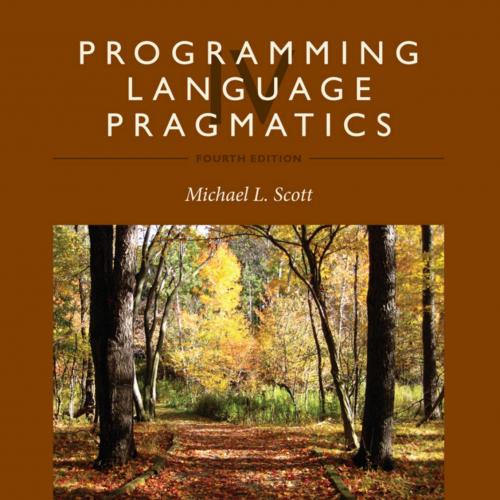 Programming Language Pragmatics-Michael L. Scott-4(2016) 990pp. 978-0-12-410409-9, Programming ...