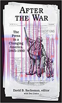 After the War: The Press in a Changing America, 1865&ndash;1900 (Journalism) 1st Edition,