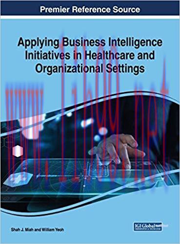 [PDF]Applying Business Intelligence Initiatives in Healthcare and Organizational Settings