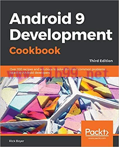Android 9 Development Cookbook: Over 100 recipes and solutions to solve the most common problem...