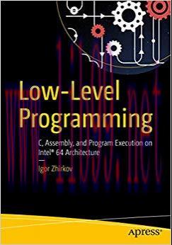 Low-Level Programming: C, Assembly, and Program Execution on Intel&reg; 64 Architecture 1st ed. Edi...