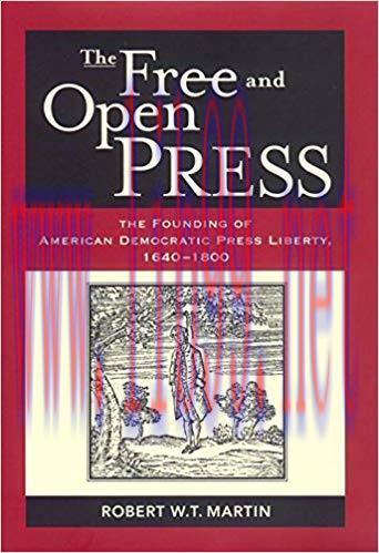 The Free and Open Press: The Founding of American Democratic Press Liberty 1st Edition,