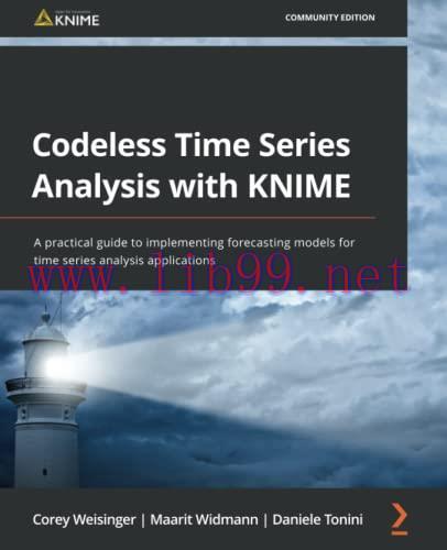 [FOX-Ebook]Codeless Time Series Analysis with KNIME: A practical guide to implementing forecast...