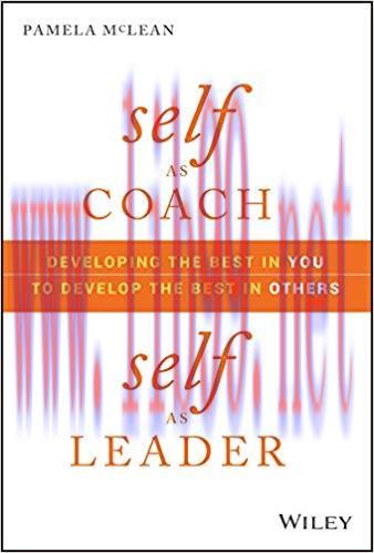 Self as Coach, Self as Leader: Developing the Best in You to Develop the Best in Others 1st Edi...