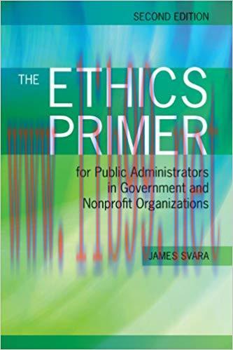 The Ethics Primer for Public Administrators in Government and Nonprofit Organizations 2nd Editi...