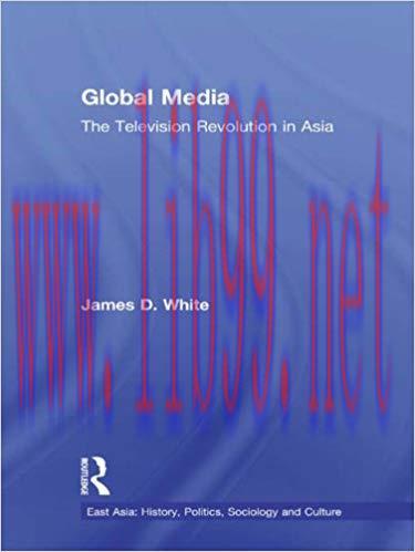 Global Media: The Television Revolution in Asia (East Asia: History, Politics, Sociology and Cu...